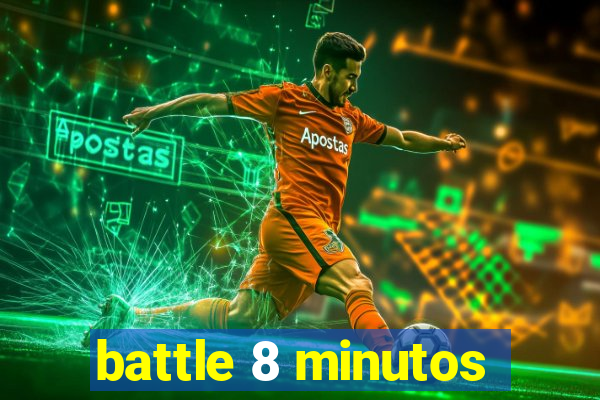 battle 8 minutos